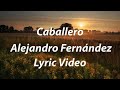 Alejandro Fernández - Caballero (Lyric Video)