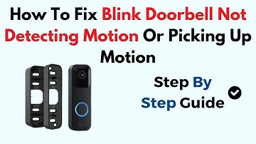 How To Fix Blink Doorbell Not Detecting Motion Or Picking Up Motion