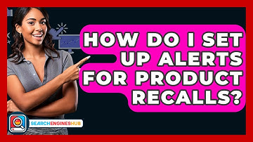 How Do I Set Up Alerts For Product Recalls? - SearchEnginesHub.com
