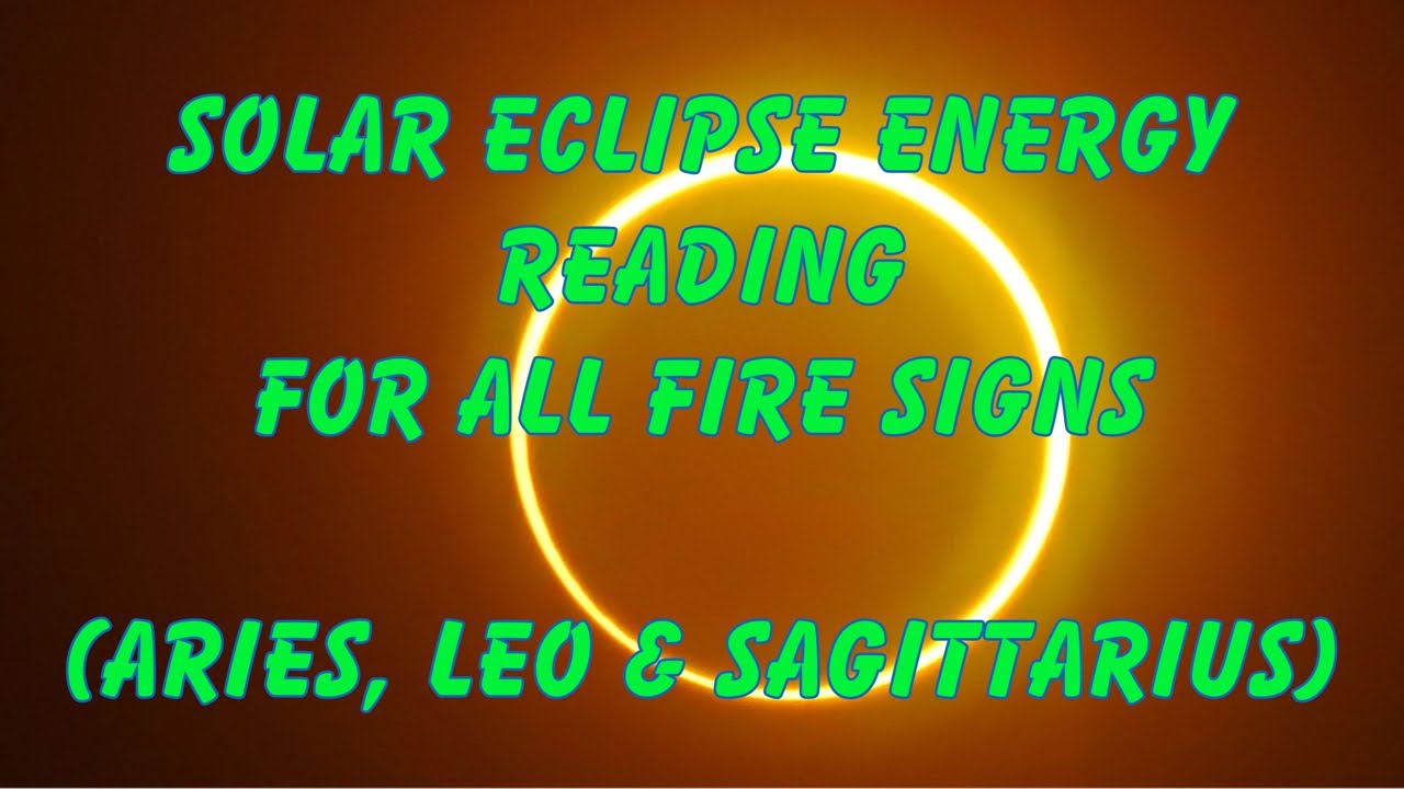 Solar Eclipse Energy Reading for Fire Signs Aries, Leo & Sagittarius