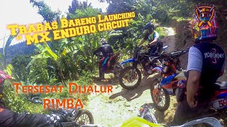 Trabas Bareng Launching MX ENDURO CIRCUIT Sampai Tersesat Dijalur RIMBA