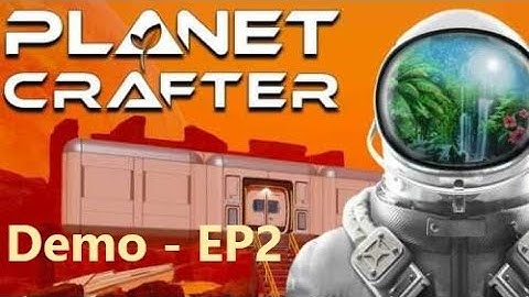 Planet Crafter  Demo   Episode 2