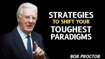 Strategies To Shift Your Toughest Paradigms | Bob Proctor  Motivational Speech