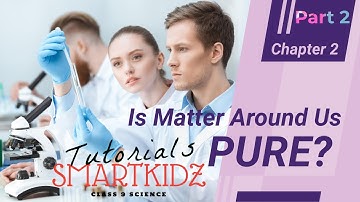 Is Matter Around Us Pure? | Part 2 | Science Chapter 2 | NCERT | SmartKidz Tutorials