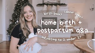 an honest q&a | home birth experience, postpartum, life with 2 under 2