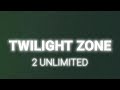 2 Unlimited Twilight Zone Lyrics