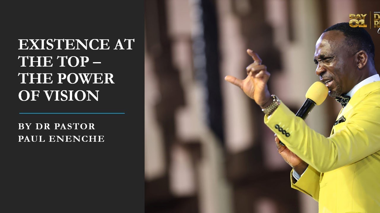 EXISTENCE AT THE TOP - THE POWER OF VISION by DR PAUL ENENCHE #DRC2024 ...