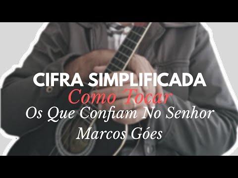 cifra-|-os-que-confiam-no-senhor---marcos-góes---simplificada-para-cavaquinho