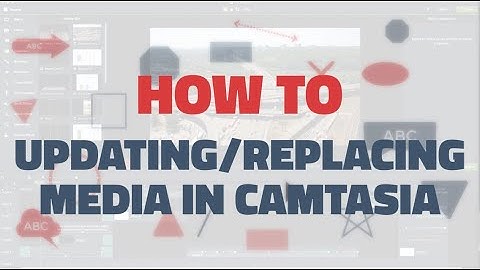 Camtasia: How To Update/Replace Media