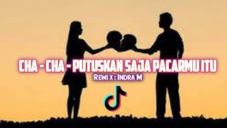 Download lagu INDRA M_CHA_CHA_PUTUSKAN_SAJA_PACARMU_ITU||NEW_2K22