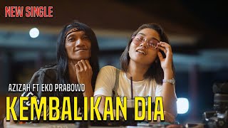 NEW SINGLE   KEMBALIKAN DIA   AZIZAH FEAT EKO PRABOWO