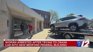 Woman arrested after trying to crash car into New Bedford federal building