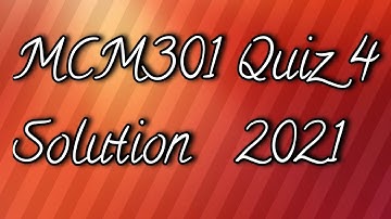 MCM301 Quiz  4 Solution 2021