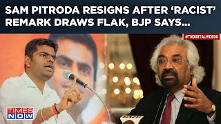 Sam Pitroda Resigns After Flak Over 'Racist' Remarks| BJP's Annamalai Shreds Rahul's Mentor, Says…