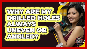 Why Are My Drilled Holes Always Uneven Or Angled? - ToolBench Pros