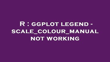 R : ggplot legend - scale_colour_manual not working