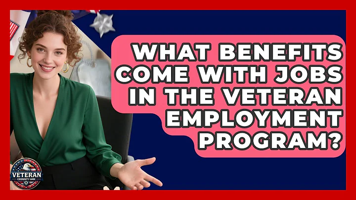 What Benefits Come With Jobs in the Veteran Employment Program? - Veteran Community Guide