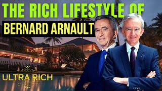 The Rich Lifestyle of Bernard Arnault 2022