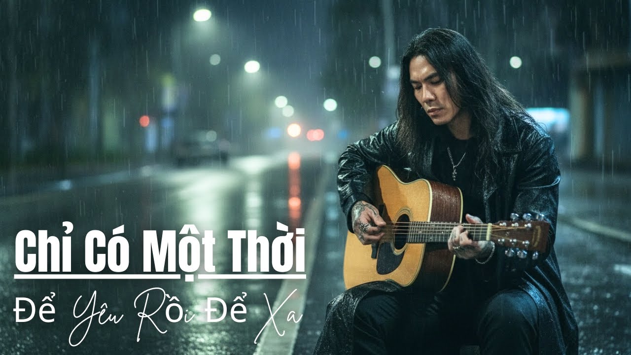 CHỈ CÓ MỘT THỜI – AI RỒI CŨNG TỪNG ĐAU NHƯ THẾ | BALLAD BUỒN