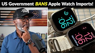 US Government BANS New Apple Watch Imports Over THIS Violation!