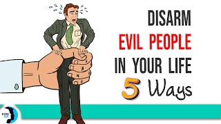 See The 5 Ways To Disarm Evil People In Your Life & The Evil Person Signs