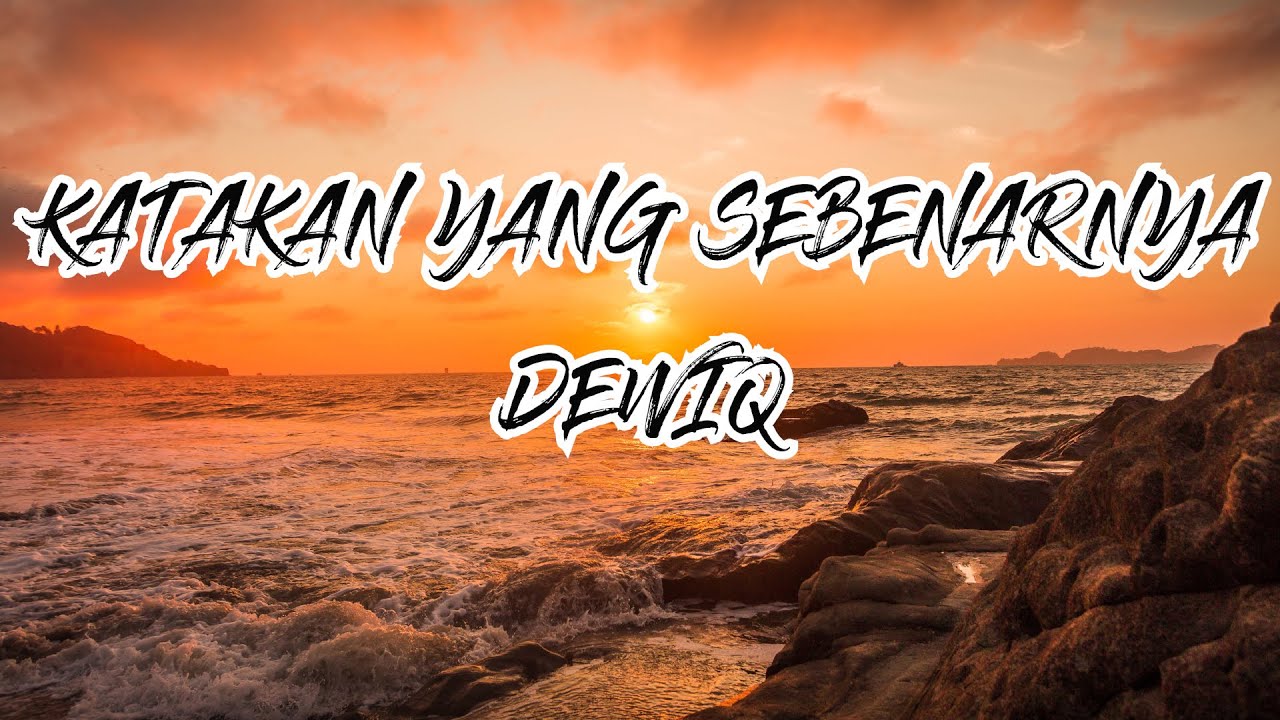 KATAKAN YANG SEBENARNYA - DEWIQ (LYRIC)
