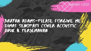Brayan Adams - Please Forgive Me (Acoustic Cover by Dimas Senopati) Lirik & Terjemahan
