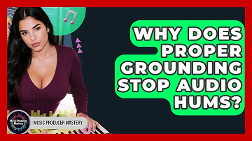 Why Does Proper Grounding Stop Audio Hums? - Music Producer Mastery