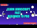 Learn javascript FAST - Beginner to PRO