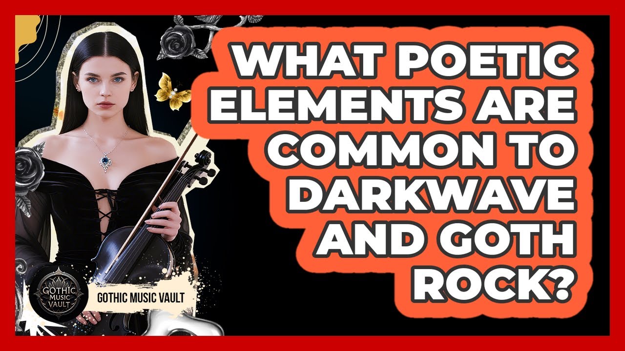 What Poetic Elements Are Common To Darkwave And Goth Rock?