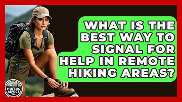 What Is The Best Way To Signal For Help In Remote Hiking Areas? - The Hiker