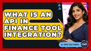 What Is An API In Finance Tool Integration? - All About SaaS Finance