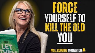 Force Yourself To Outgrow The Old Version Of You | Mel Robbins