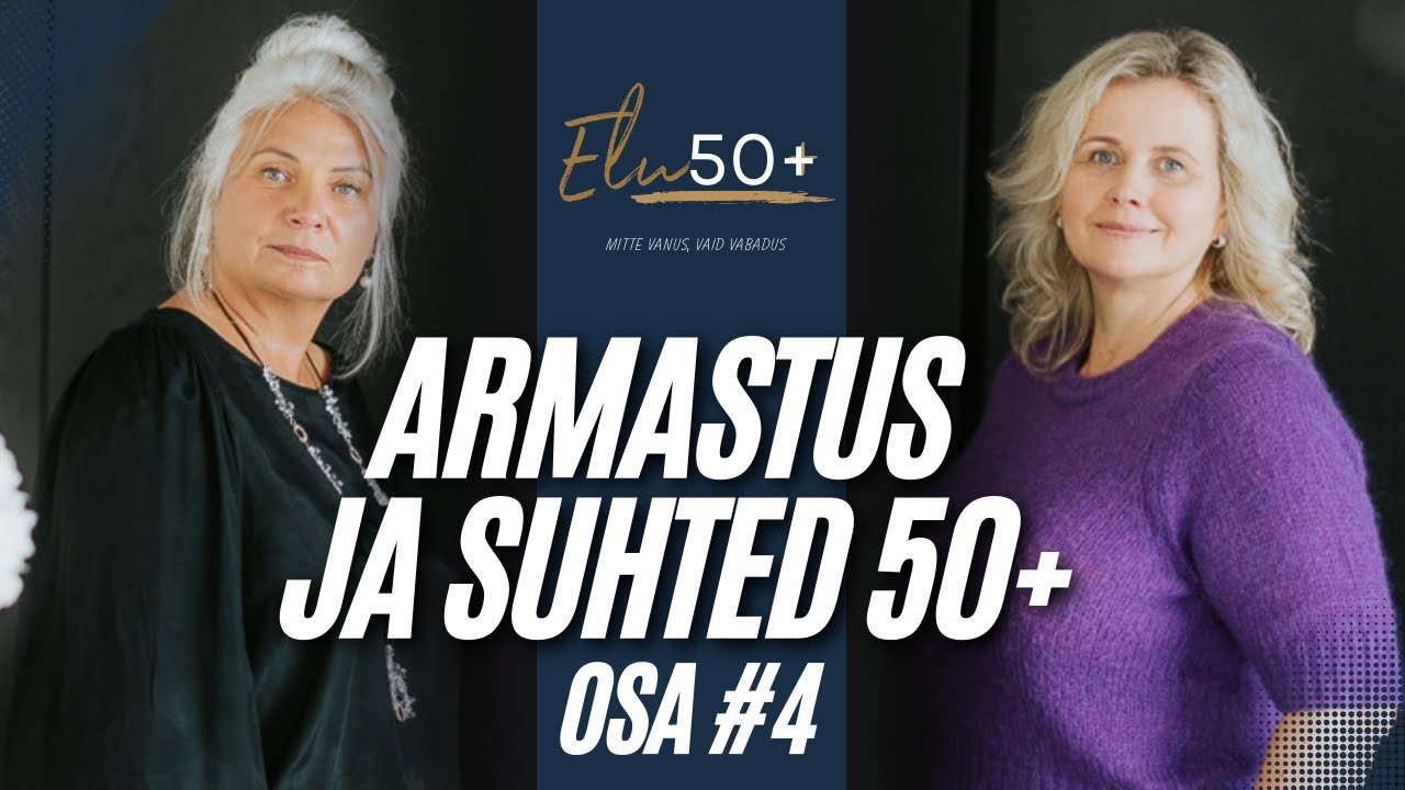 Elu 50+ osa 4 - Armastus ja suhted pärast viiekümnendat- kas teist ringi või uus algus