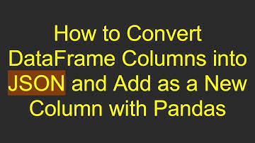How to Convert DataFrame Columns into JSON and Add as a New Column with Pandas