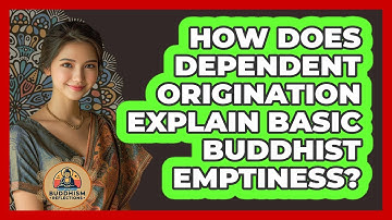How Does Dependent Origination Explain Basic Buddhist Emptiness? - Buddhism Reflections