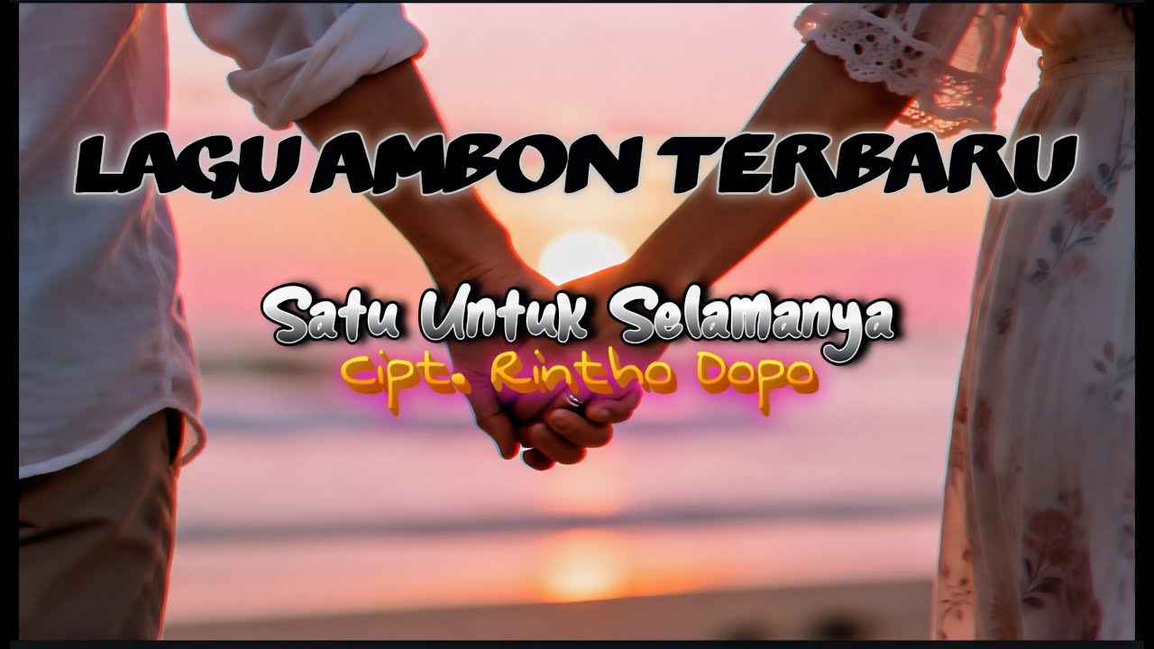 LAGU AMBON 2026//SATU UNTUK SELAMANYA//CIPT. RINTHO DOPO