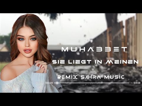 Sahra \u0026 Muhabbet - Sie liegt in meinen ( Remix 2023 ) #Sahra