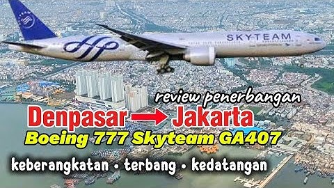Denpasar Bali ke Jakarta, full review terbang wide body Boeing 777 Skyteam pesawat Garuda GA407
