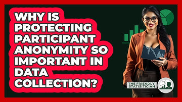 Why Is Protecting Participant Anonymity So Important In Data Collection? - The Friendly Statistician