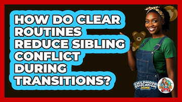 How Do Clear Routines Reduce Sibling Conflict During Transitions? - Childhood Education Zone