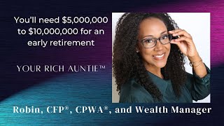 $5,000,000  $10,000,000 is NOT enough for early retirement