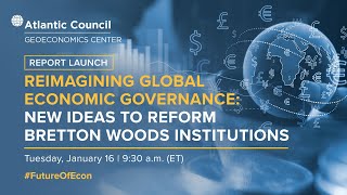Reimagining global economic governance: New ideas to reform Bretton Woods Institutions