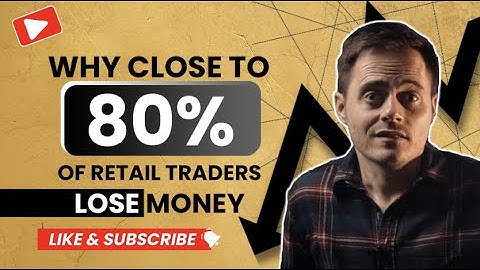 Why Close To 80% Of Retail Traders Lose Money