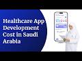 Healthcare App Development Cost in Suadi Arabia