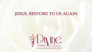 Jesus, Restore To Us Again Song Lyrics Video - Divine Hymns