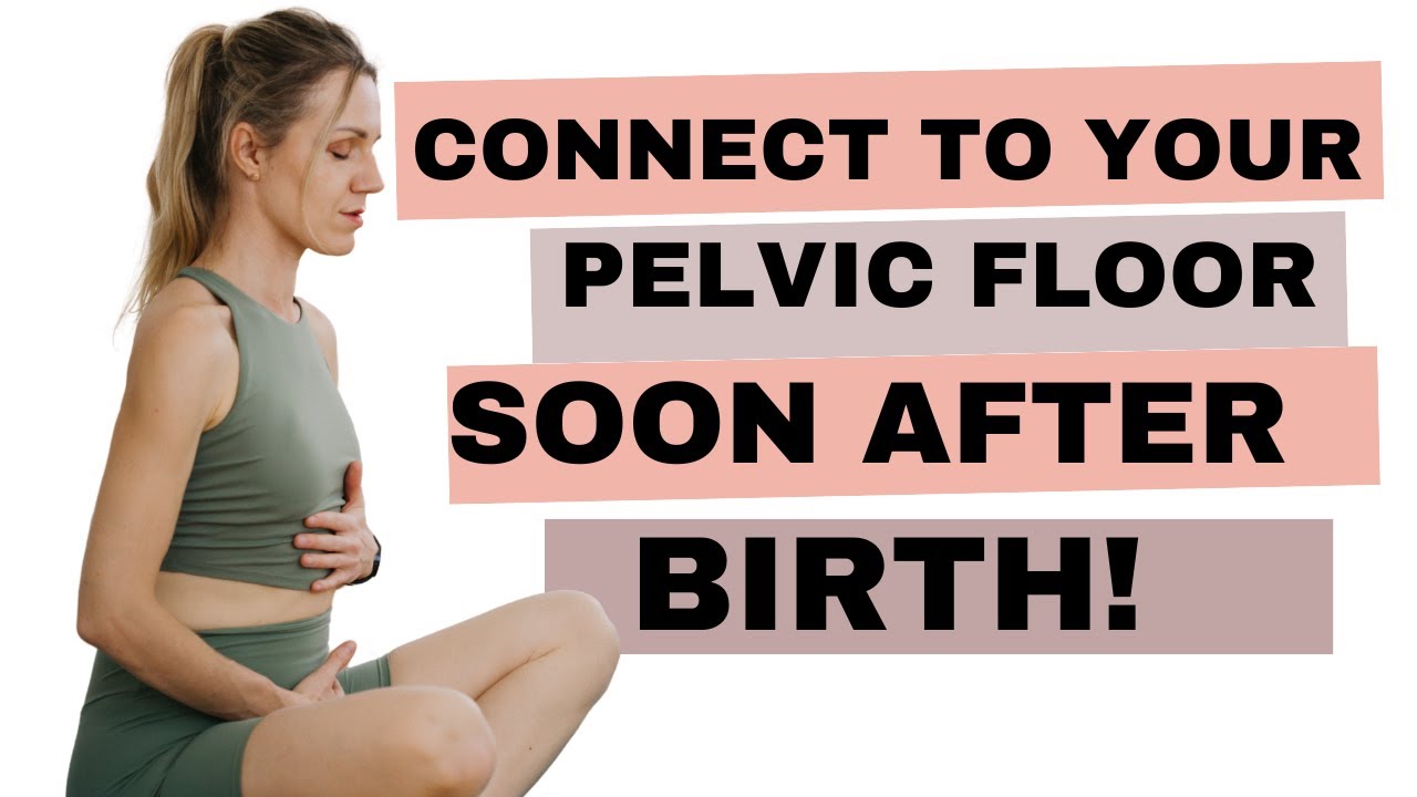 Connect to your pelvic floor soon after birth! Safe early post birth ...