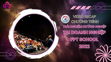 [Official Video Recap] FPT School - Chương trình trải nghiệm hướng nghiệp tại doanh nghiệp năm 2022
