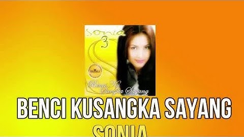 SONIA-BENCI KUSANGKA SAYANG KARAOKE/LIRIK/ORIGIONAL KLIP/ NO VOCAL