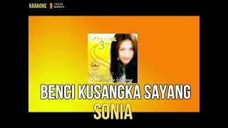 SONIA-BENCI KUSANGKA SAYANG KARAOKE/LIRIK/ORIGIONAL KLIP/ NO VOCAL